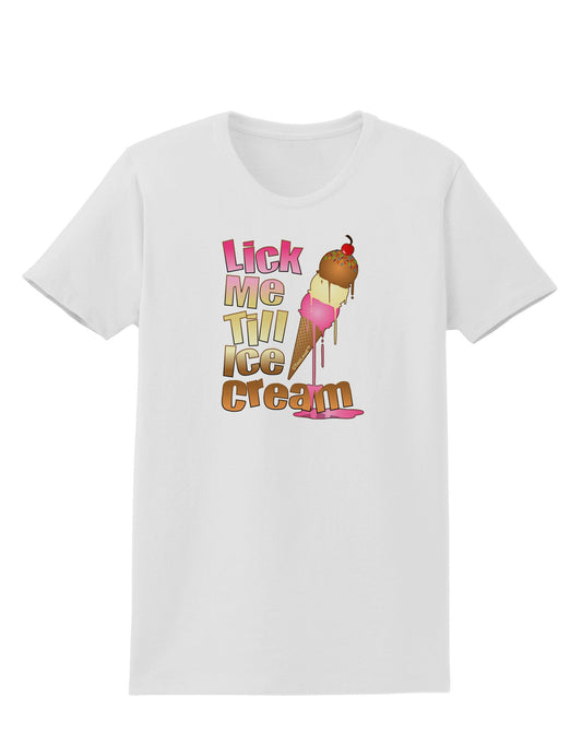 Lick Me Till Ice Cream Womens T-Shirt-Womens T-Shirt-TooLoud-White-X-Small-Davson Sales