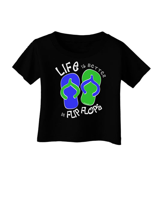 Life is Better in Flip Flops - Blue and Green Infant T-Shirt Dark-Infant T-Shirt-TooLoud-Black-06-Months-Davson Sales
