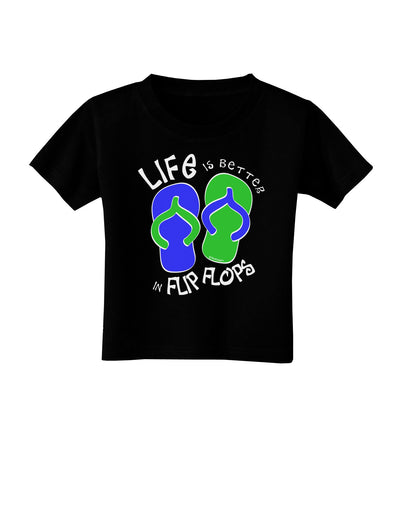 Life is Better in Flip Flops - Blue and Green Toddler T-Shirt Dark-Toddler T-Shirt-TooLoud-Black-2T-Davson Sales