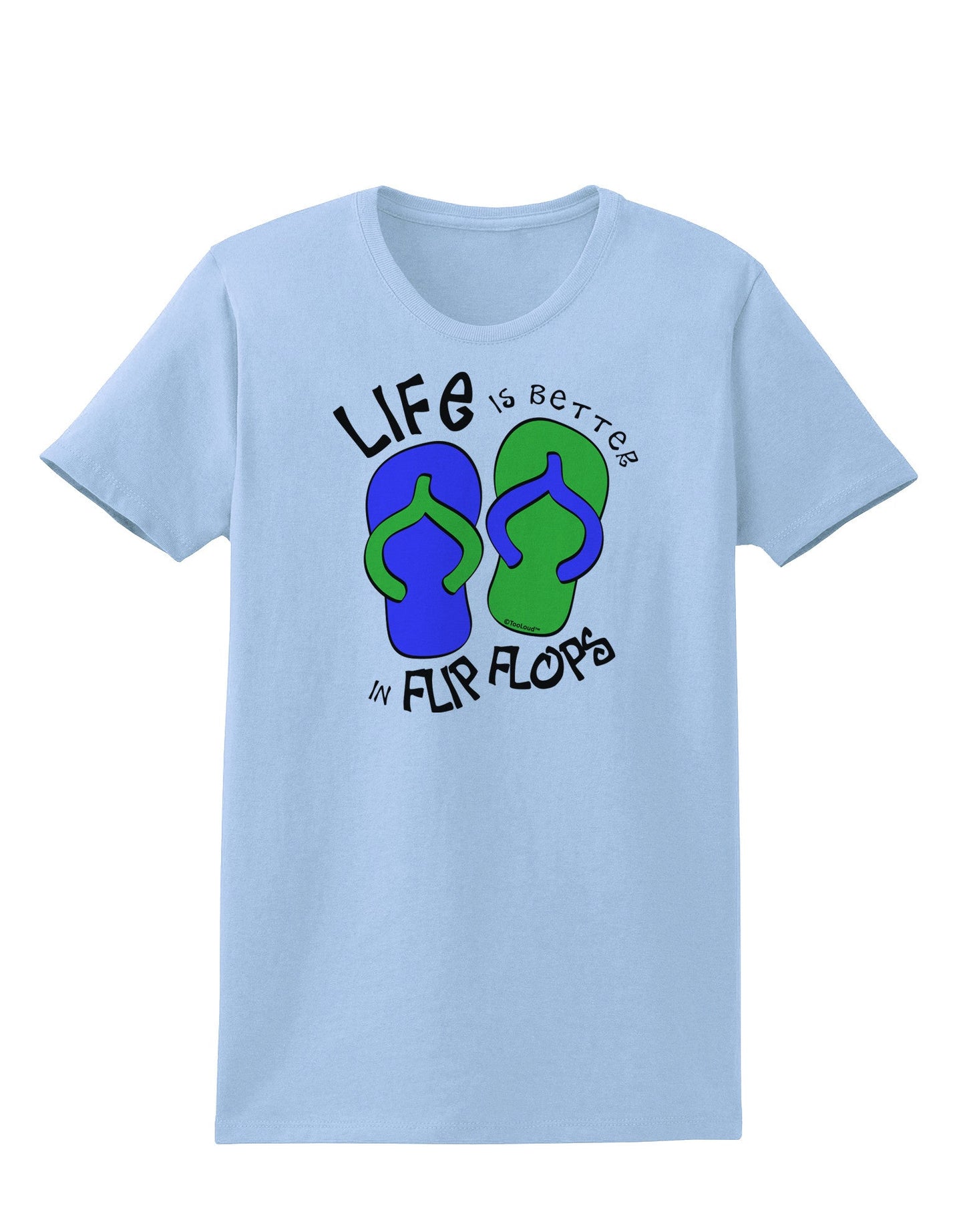 Life is Better in Flip Flops - Blue and Green Womens T-Shirt-Womens T-Shirt-TooLoud-Light-Blue-X-Small-Davson Sales