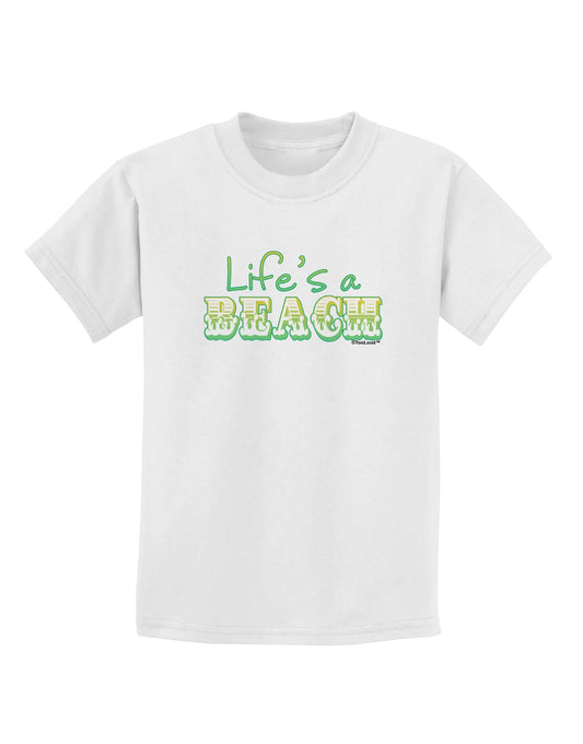 Lifes a Beach Color Childrens T-Shirt by TooLoud-Childrens T-Shirt-TooLoud-White-X-Small-Davson Sales