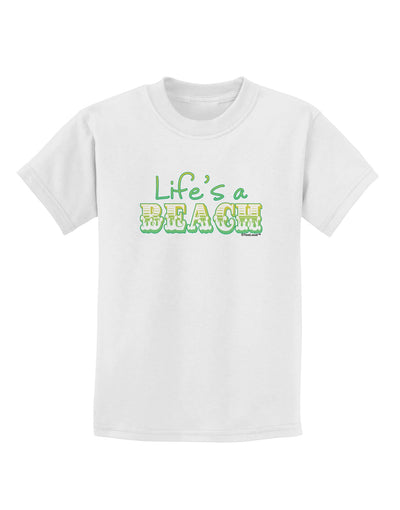 Lifes a Beach Color Childrens T-Shirt by TooLoud-Childrens T-Shirt-TooLoud-White-X-Small-Davson Sales