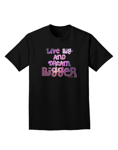 Live Big & Dream Bigger Adult Dark T-Shirt-Mens T-Shirt-TooLoud-Black-Small-Davson Sales