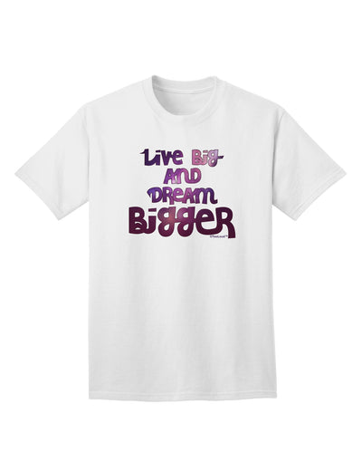 Live Big & Dream Bigger Adult T-Shirt-unisex t-shirt-TooLoud-White-Small-Davson Sales