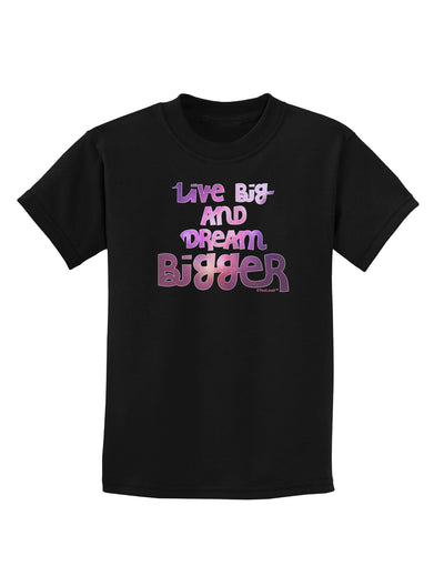 Live Big & Dream Bigger Childrens Dark T-Shirt-Childrens T-Shirt-TooLoud-Black-X-Small-Davson Sales