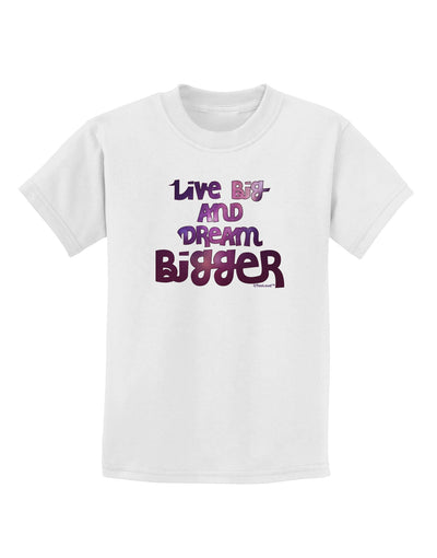 Live Big & Dream Bigger Childrens T-Shirt-Childrens T-Shirt-TooLoud-White-X-Small-Davson Sales