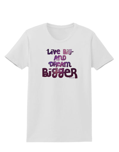 Live Big & Dream Bigger Womens T-Shirt-Womens T-Shirt-TooLoud-White-X-Small-Davson Sales