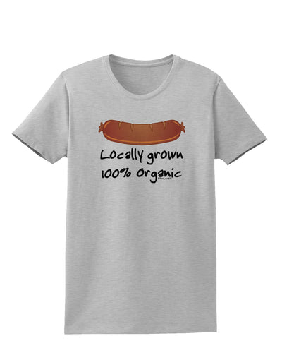 Locally Grown Organic Sausage Womens T-Shirt-Womens T-Shirt-TooLoud-AshGray-X-Small-Davson Sales