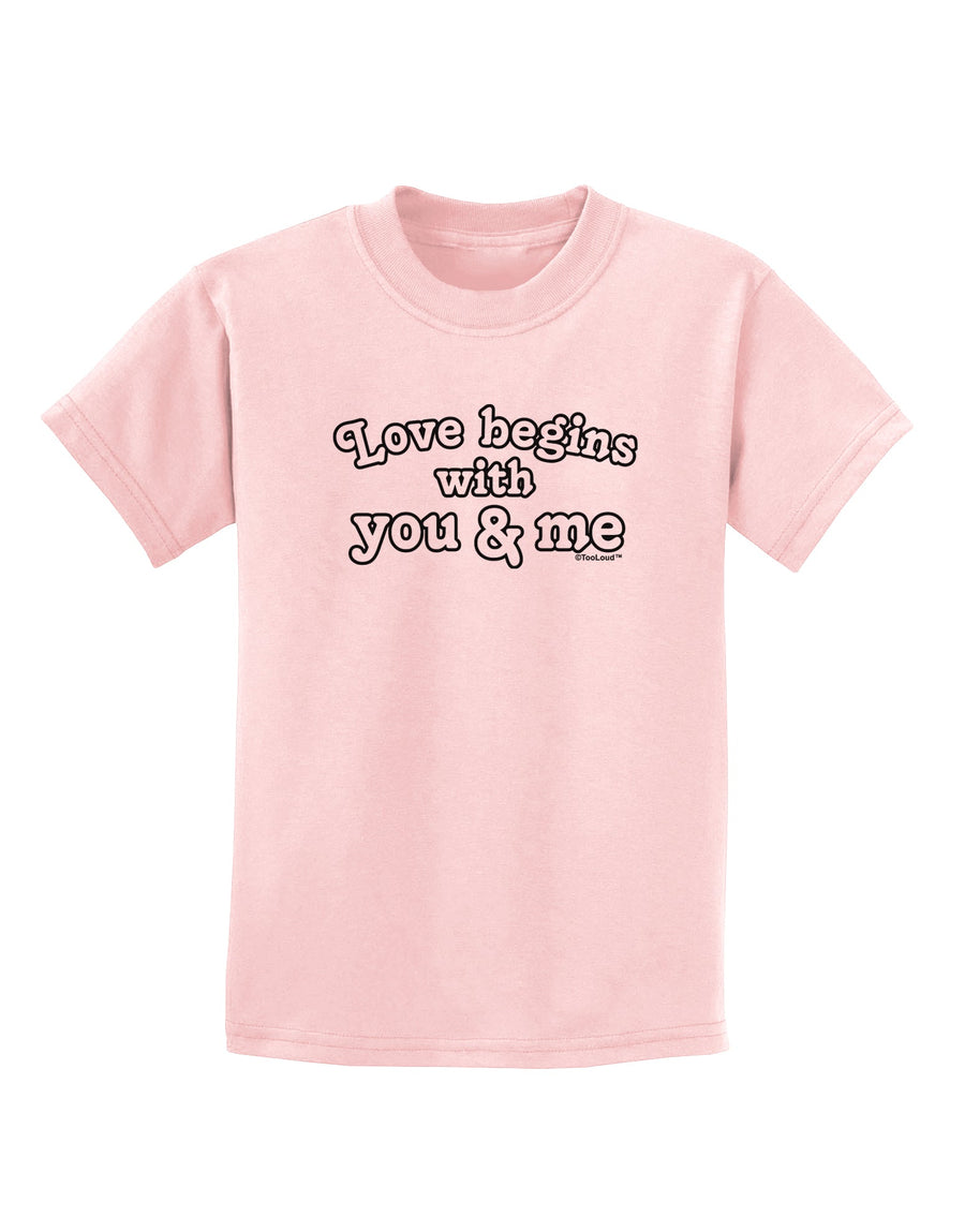 Love Begins With You and Me Childrens T-Shirt by TooLoud-Childrens T-Shirt-TooLoud-White-X-Small-Davson Sales