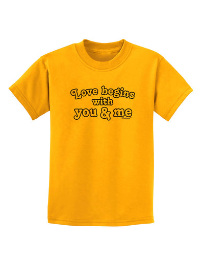 Love Begins With You and Me Childrens T-Shirt by TooLoud-Childrens T-Shirt-TooLoud-Gold-X-Small-Davson Sales