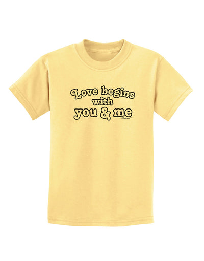 Love Begins With You and Me Childrens T-Shirt by TooLoud-Childrens T-Shirt-TooLoud-Daffodil-Yellow-X-Small-Davson Sales