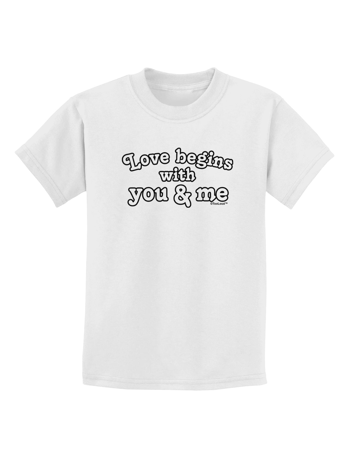 Love Begins With You and Me Childrens T-Shirt by TooLoud-Childrens T-Shirt-TooLoud-White-X-Small-Davson Sales
