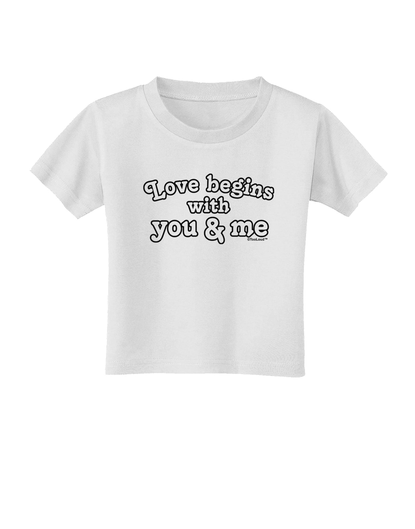 Love Begins With You and Me Toddler T-Shirt by TooLoud-Toddler T-Shirt-TooLoud-White-2T-Davson Sales
