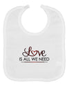 Love Is All We Need Baby Bib