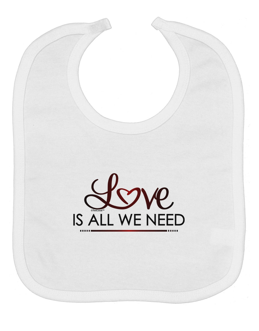 Love Is All We Need Baby Bib