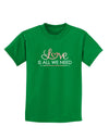 Love Is All We Need Childrens Dark T-Shirt-Childrens T-Shirt-TooLoud-Kelly-Green-X-Small-Davson Sales
