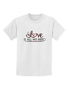 Love Is All We Need Childrens T-Shirt-Childrens T-Shirt-TooLoud-White-X-Small-Davson Sales