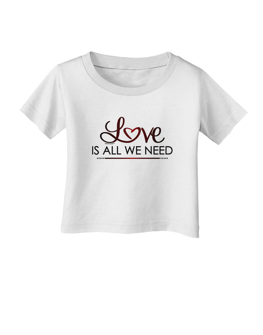 Love Is All We Need Infant T-Shirt-Infant T-Shirt-TooLoud-White-06-Months-Davson Sales