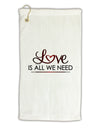 Love Is All We Need Micro Terry Gromet Golf Towel 16 x 25 inch-Golf Towel-TooLoud-White-Davson Sales