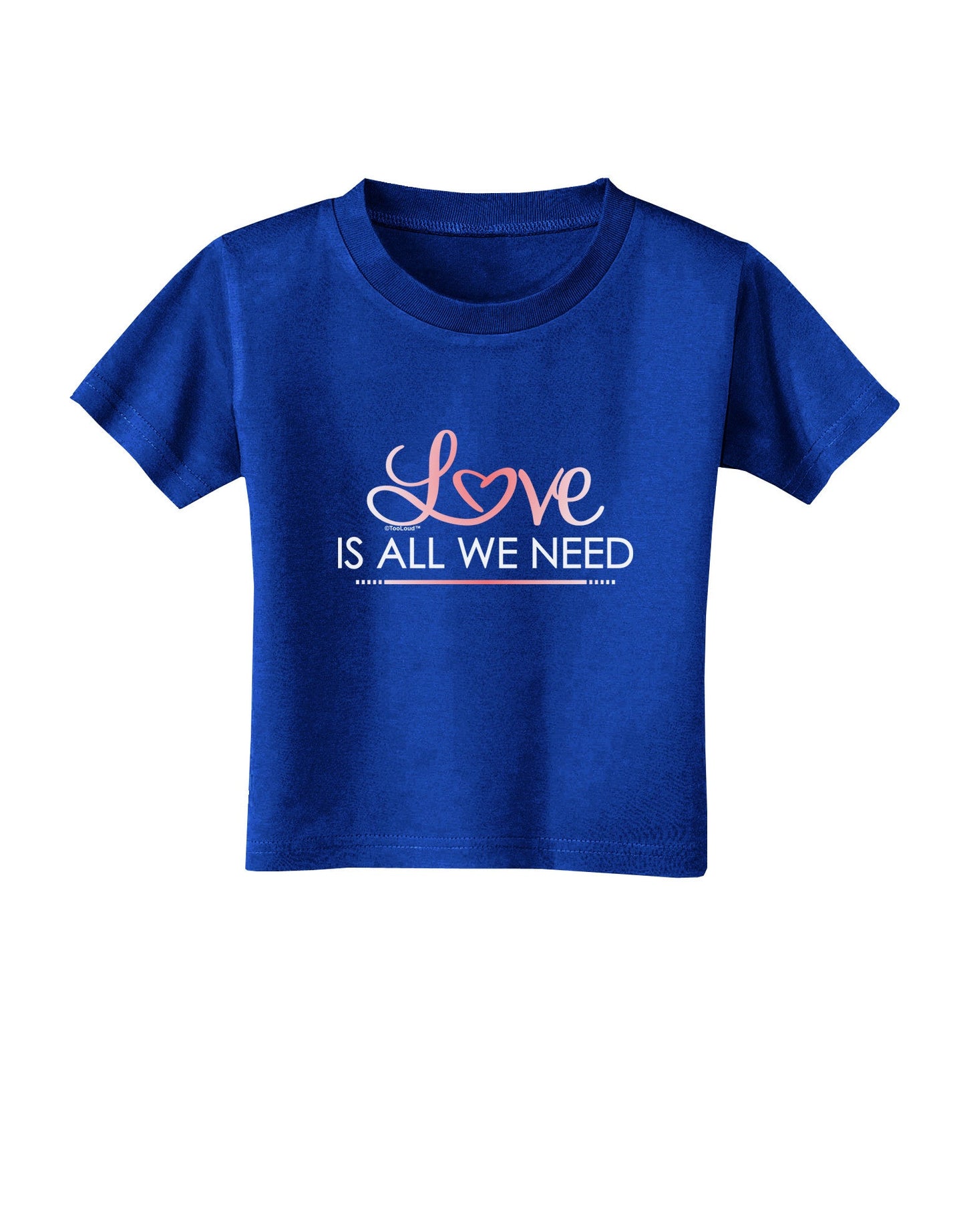 Love Is All We Need Toddler T-Shirt Dark-Toddler T-Shirt-TooLoud-Royal-Blue-2T-Davson Sales