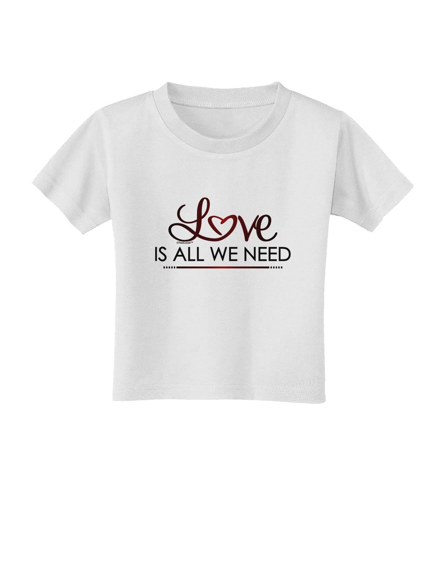 Love Is All We Need Toddler T-Shirt-Toddler T-Shirt-TooLoud-White-2T-Davson Sales