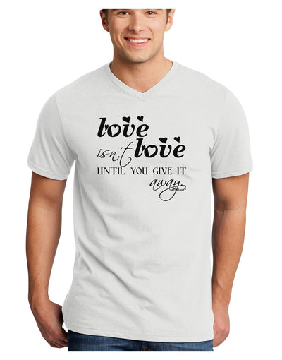 Love Isn't Love Until You Give It Away Adult V-Neck T-shirt-Mens V-Neck T-Shirt-TooLoud-White-Small-Davson Sales