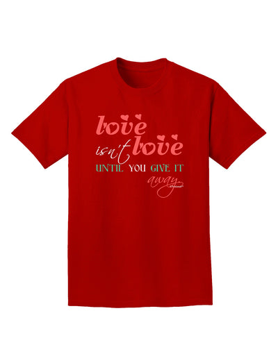 Love Isn't Love Until You Give It Away - Color Adult Dark T-Shirt-Mens T-Shirt-TooLoud-Red-Small-Davson Sales