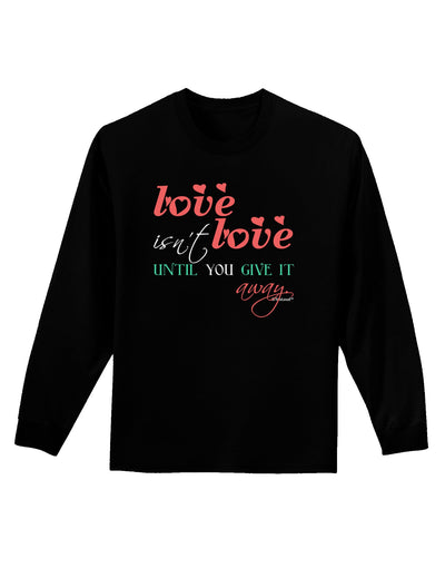 Love Isn't Love Until You Give It Away - Color Adult Long Sleeve Dark T-Shirt-TooLoud-Black-Small-Davson Sales