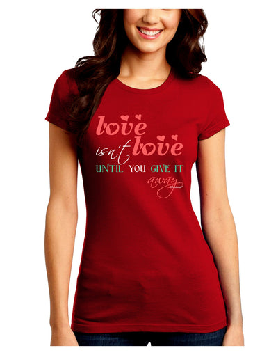 Love Isn't Love Until You Give It Away - Color Juniors Crew Dark T-Shirt-T-Shirts Juniors Tops-TooLoud-Red-Juniors Fitted Small-Davson Sales