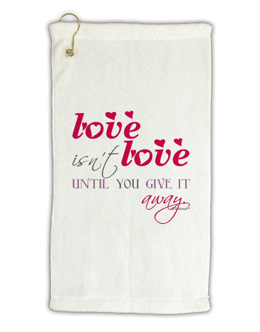 Love Isn't Love Until You Give It Away - Color Micro Terry Gromet Golf Towel 16 x 25 inch-Golf Towel-TooLoud-White-Davson Sales