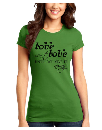 Love Isn't Love Until You Give It Away Juniors T-Shirt-Womens Juniors T-Shirt-TooLoud-Kiwi-Green-Juniors Fitted X-Small-Davson Sales