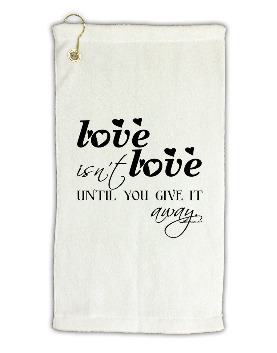 Love Isn't Love Until You Give It Away Micro Terry Gromet Golf Towel 16 x 25 inch-Golf Towel-TooLoud-White-Davson Sales