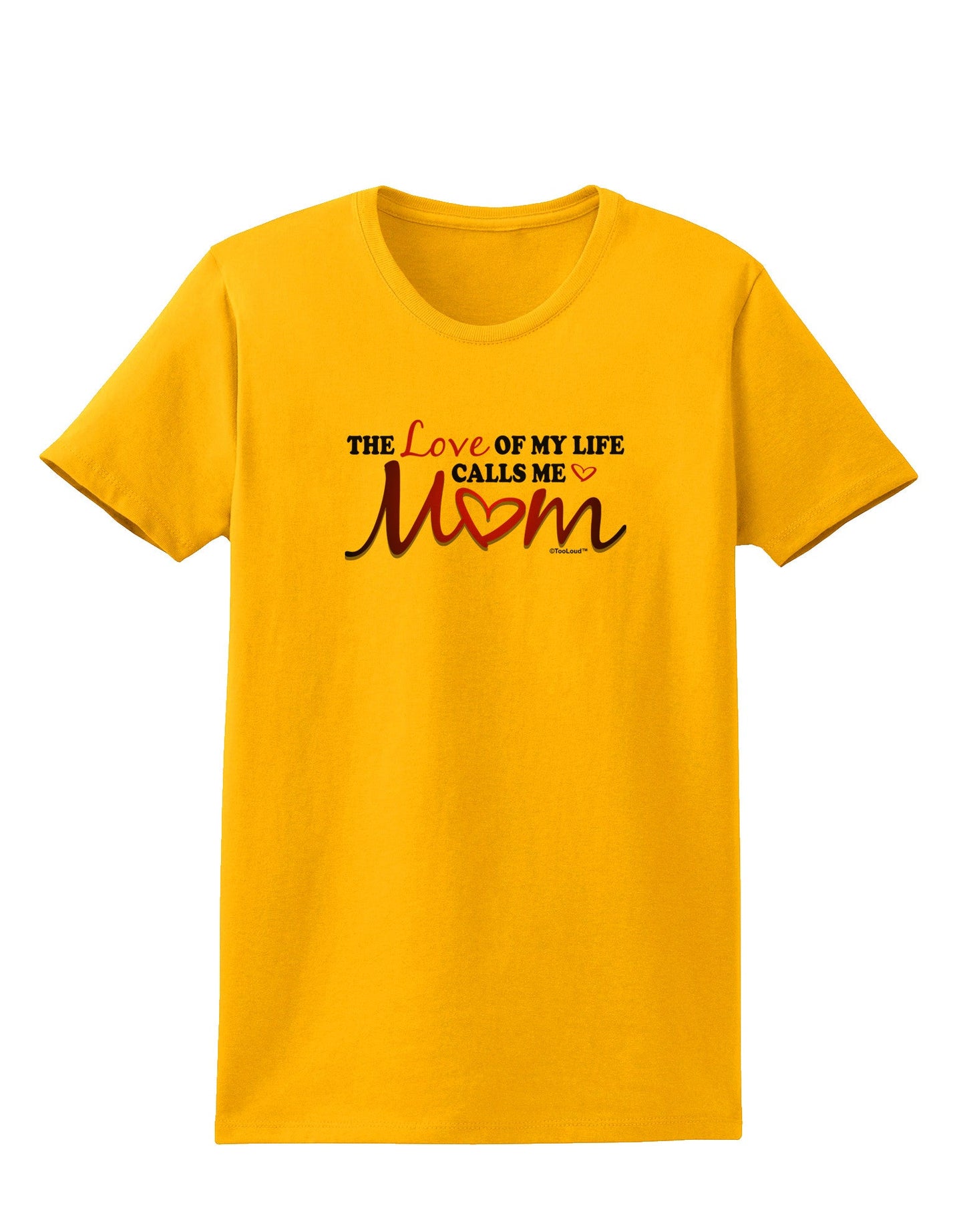 Love Of My Life - Mom Womens T-Shirt-Womens T-Shirt-TooLoud-Gold-X-Small-Davson Sales