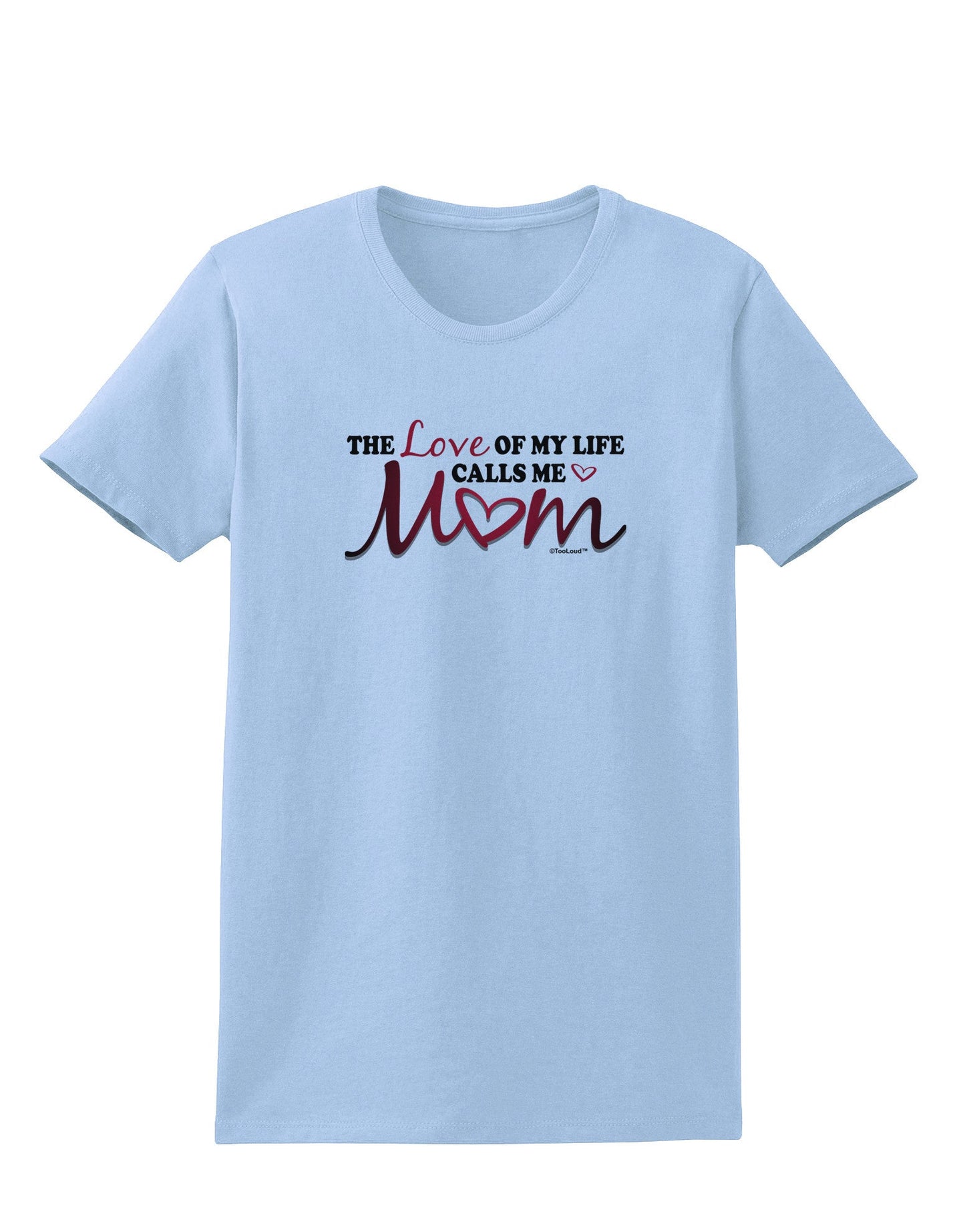 Love Of My Life - Mom Womens T-Shirt-Womens T-Shirt-TooLoud-Light-Blue-X-Small-Davson Sales