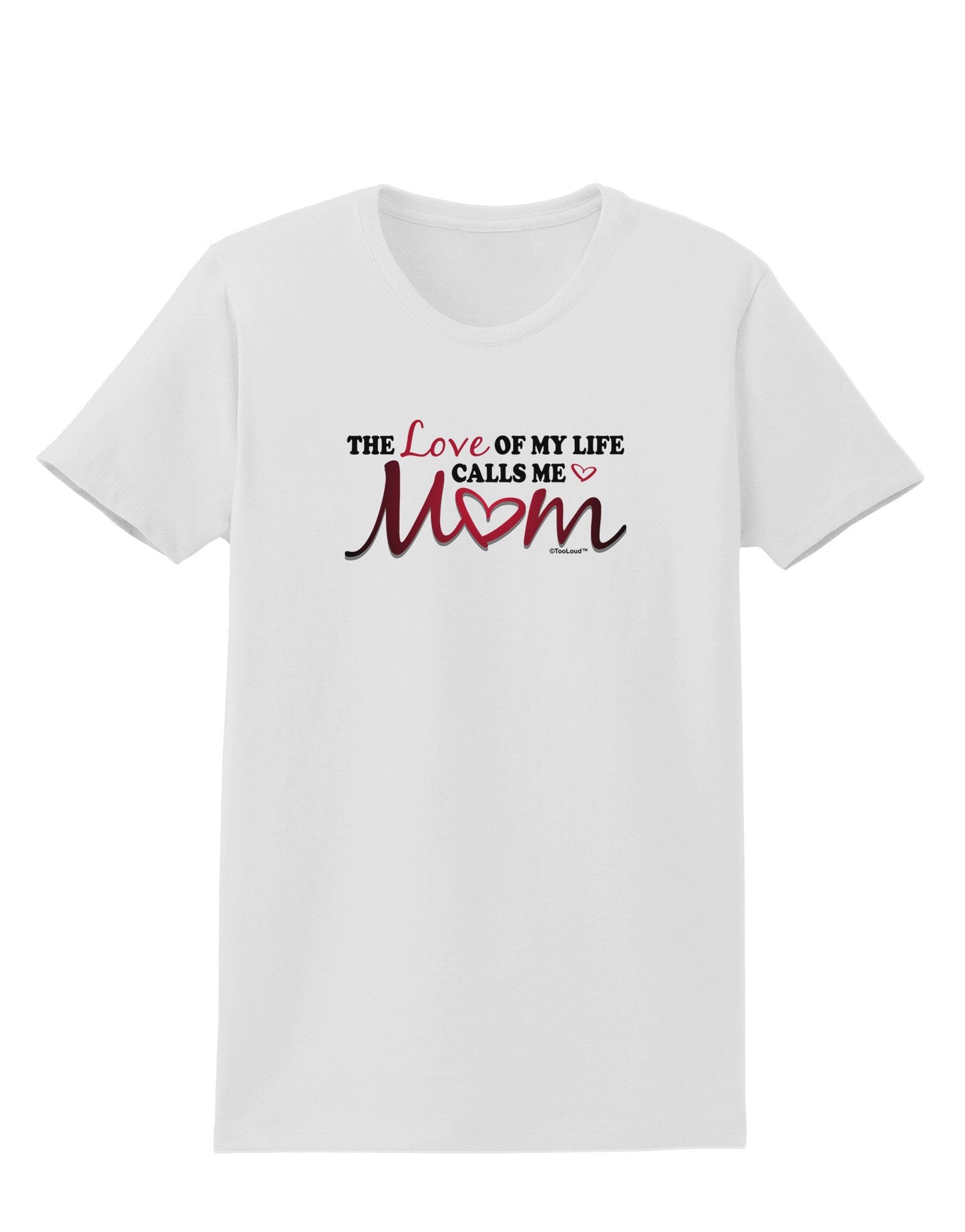 Love Of My Life - Mom Womens T-Shirt-Womens T-Shirt-TooLoud-White-X-Small-Davson Sales