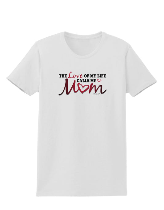 Love Of My Life - Mom Womens T-Shirt-Womens T-Shirt-TooLoud-White-X-Small-Davson Sales