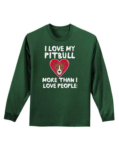 Love Pitbull More Than People Adult Long Sleeve Dark T-Shirt-TooLoud-Dark-Green-Small-Davson Sales