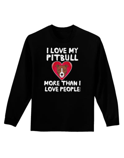 Love Pitbull More Than People Adult Long Sleeve Dark T-Shirt-TooLoud-Black-Small-Davson Sales