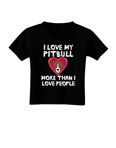 Love Pitbull More Than People Toddler T-Shirt Dark-Toddler T-Shirt-TooLoud-Black-2T-Davson Sales