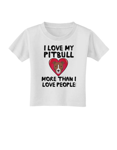 Love Pitbull More Than People Toddler T-Shirt-Toddler T-Shirt-TooLoud-White-2T-Davson Sales