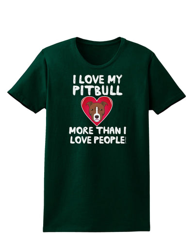 Love Pitbull More Than People Womens Dark T-Shirt-TooLoud-Forest-Green-Small-Davson Sales