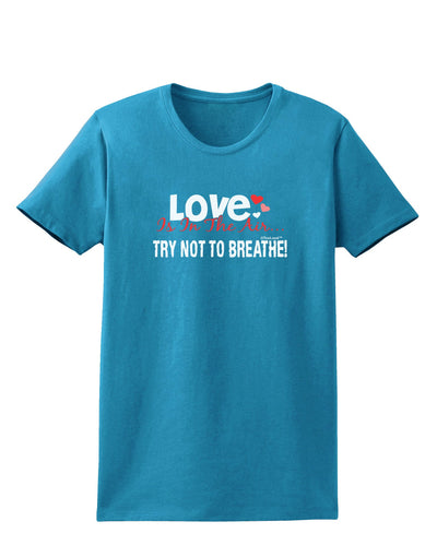 Love - Try Not To Breathe Womens Dark T-Shirt-Womens T-Shirt-TooLoud-Turquoise-X-Small-Davson Sales