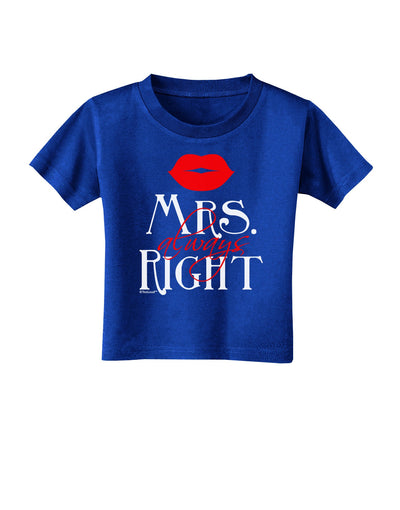 Matching Husband and Wife Designs - Mrs Always Right Toddler T-Shirt Dark-Toddler T-Shirt-TooLoud-Royal-Blue-2T-Davson Sales