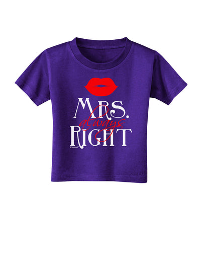 Matching Husband and Wife Designs - Mrs Always Right Toddler T-Shirt Dark-Toddler T-Shirt-TooLoud-Purple-2T-Davson Sales