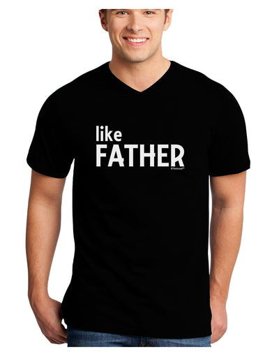 Matching Like Father Like Son Design - Like Father Adult Dark V-Neck T-Shirt by TooLoud-Mens V-Neck T-Shirt-TooLoud-Black-Small-Davson Sales