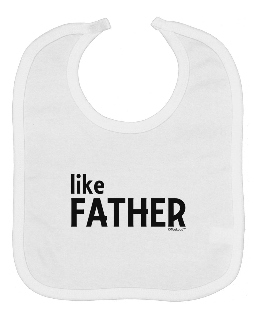 Matching Like Father Like Son Design - Like Father Baby Bib by TooLoud