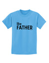 Matching Like Father Like Son Design - Like Father Childrens T-Shirt by TooLoud-Childrens T-Shirt-TooLoud-Aquatic-Blue-X-Small-Davson Sales