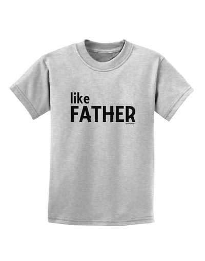 Matching Like Father Like Son Design - Like Father Childrens T-Shirt by TooLoud-Childrens T-Shirt-TooLoud-AshGray-X-Small-Davson Sales