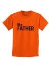 Matching Like Father Like Son Design - Like Father Childrens T-Shirt by TooLoud-Childrens T-Shirt-TooLoud-Orange-X-Small-Davson Sales