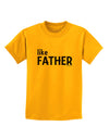 Matching Like Father Like Son Design - Like Father Childrens T-Shirt by TooLoud-Childrens T-Shirt-TooLoud-Gold-X-Small-Davson Sales